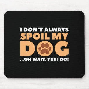 I Dont Always Sil My Dog Mouse Mat