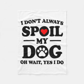 I Don't Always Sil My Dog Oh Wait Yes I Do For Men Fleece Blanket