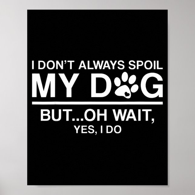 I Don't Always Sil My Dogs - Oh Wait Yes I Do  Poster (Front)