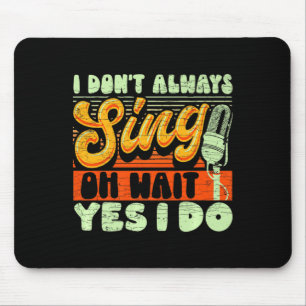 I Dont Always Sing Oh Wait Yes I Do Broadway Musi Mouse Mat