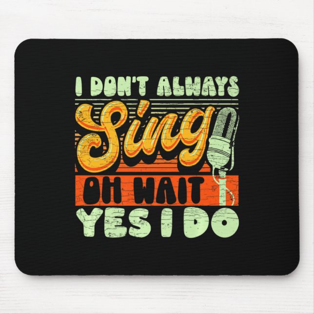 I Dont Always Sing Oh Wait Yes I Do Broadway Musi  Mouse Mat (Front)