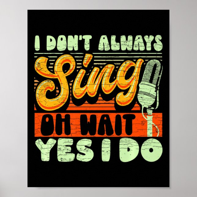 I Dont Always Sing Oh Wait Yes I Do Broadway Musi  Poster (Front)