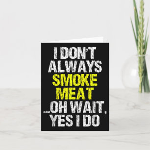 I Dont Always Smoke Meat Funny Smoking Smoker Bbq Card