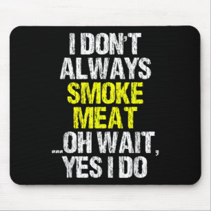 I Dont Always Smoke Meat Funny Smoking Smoker Bbq Mouse Mat