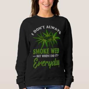 I Don't Always Smoke Weed Sweatshirt
