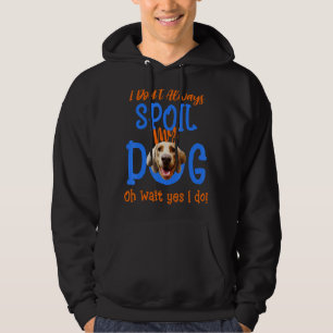 I Don't Always Spoil Our Dog Weimaraner Hoodie