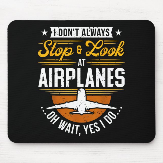 I Don't Always Stop &amp; Look At Airplanes ...oh  Mouse Mat (Front)