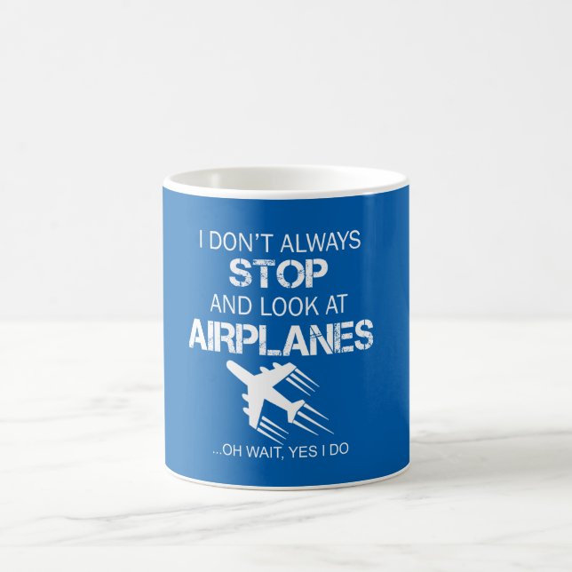 I DON'T ALWAYS STOP AND LOOK AT AIRPLANE COFFEE MUG (Center)