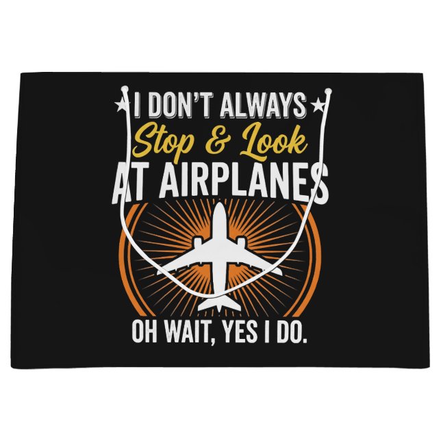 I Don't Always Stop And Look At AirPlanes Large Gift Bag (Front)
