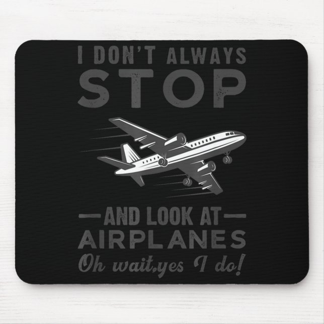 I Don't Always Stop And Look At Airplanes Novelty  Mouse Mat (Front)