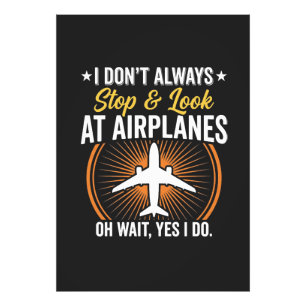 I Don't Always Stop And Look At AirPlanes Photo Print