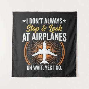 I Don't Always Stop And Look At AirPlanes Tapestry