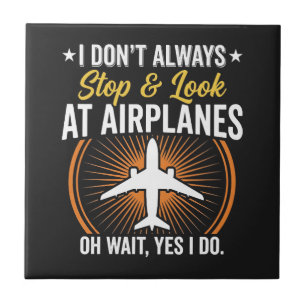 I Don't Always Stop And Look At AirPlanes Tile