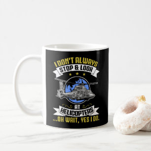 I Don't Always Stop And Look At Helicopters Copter Coffee Mug