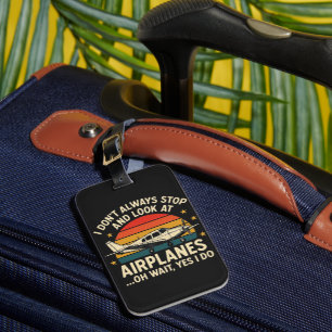 I Don't Always Stop And Look At Planes Luggage Tag