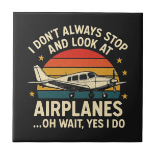I Don't Always Stop And Look At Planes Tile