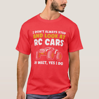 I Dont Always Stop and Look at RC Cars Funny RC fa T-Shirt
