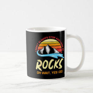 I Dont Always Stop And Look At Rocks Funny Retro G Coffee Mug