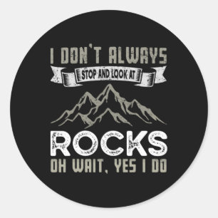 I Don't Always Stop And Look At Rocks Hiking And C Classic Round Sticker