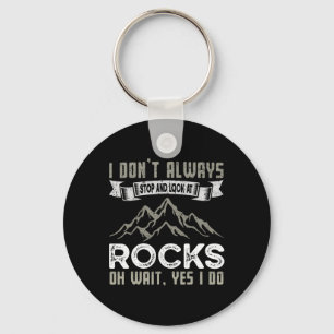 I Don't Always Stop And Look At Rocks Hiking And C Key Ring
