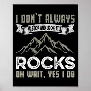 I Don't Always Stop And Look At Rocks Hiking And C Poster