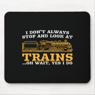 I Don't Always Stop And Look At Trains, Gift Men W Mouse Mat