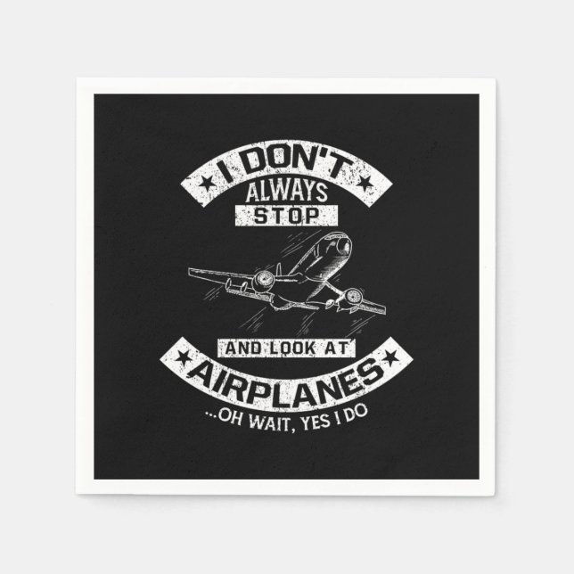 I Dont Always Stop Look At Aeroplanes Pilot Napkin (Front)