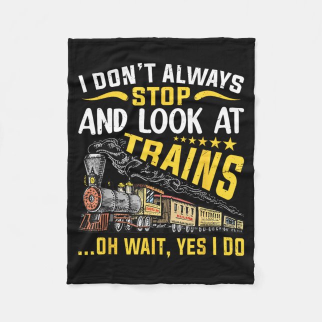 I Don't Always Stop Look At Trains Railroad Train  Fleece Blanket (Front)