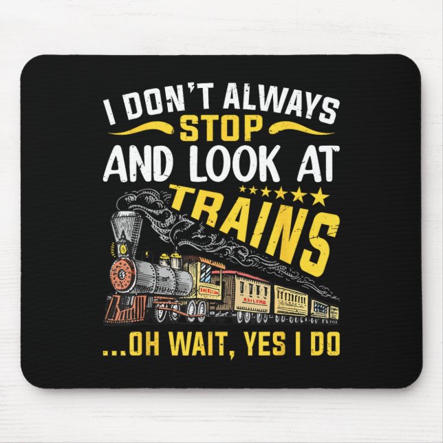 I Don't Always Stop Look At Trains Railroad Train  Mouse Mat (Front)