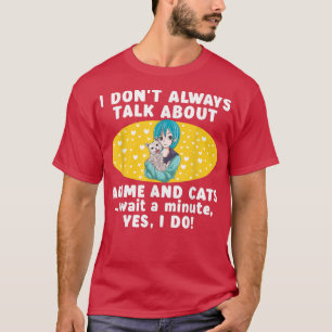 I Don't Always Talk About Anime and Cats Teen Girl T-Shirt