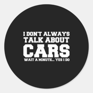 I Don't Always Talk About ... Car Detailing &amp;  Classic Round Sticker