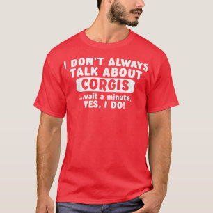 I Don't Always Talk About Corgis Girls Funny Corgi T-Shirt
