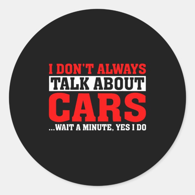 I Don't Always Talk About - Funny Car Lover  Classic Round Sticker (Front)