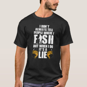 I Don't Always Tell People Where I Fish Ice Fisher T-Shirt