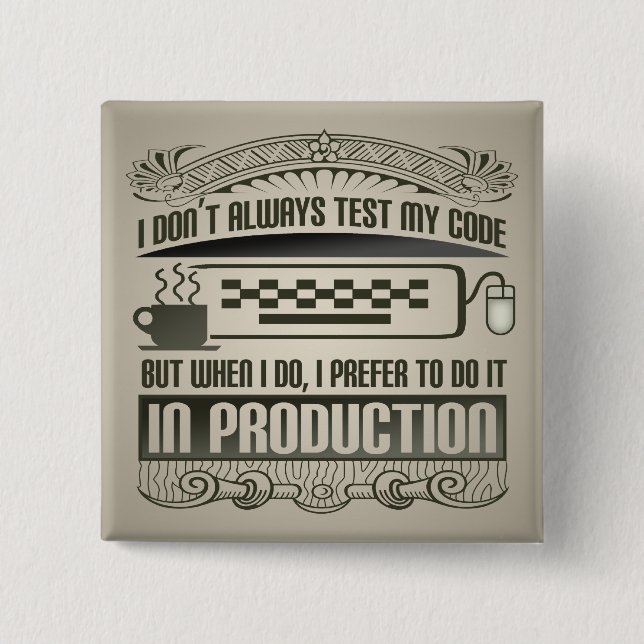 I Don't Always Test my Code 15 Cm Square Badge (Front)