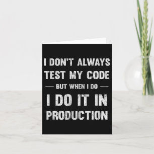 I Don't Always Test My Code But When I Do Coding  Card