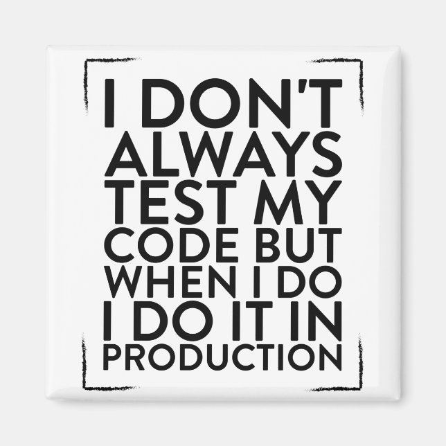 I Dont Always Test My Code Design for a Programmer Magnet (Front)