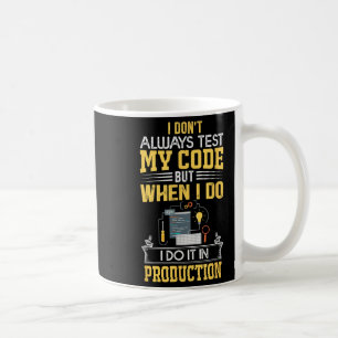 I Don't Always Test My Code - Only In Prod Funny C Coffee Mug