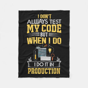 I Don't Always Test My Code - Only In Prod Funny C Fleece Blanket
