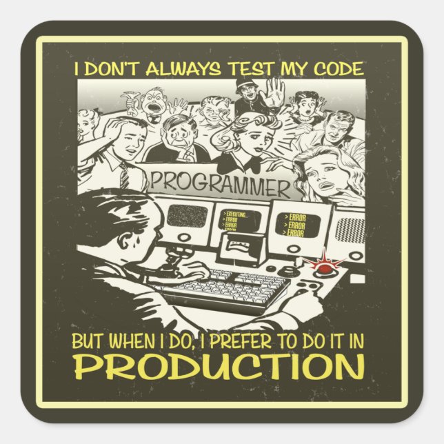 I don't always test my code square sticker (Front)