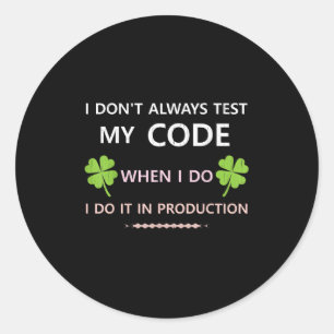 I Don't Always Test My Code When I Do I Do It In P Classic Round Sticker
