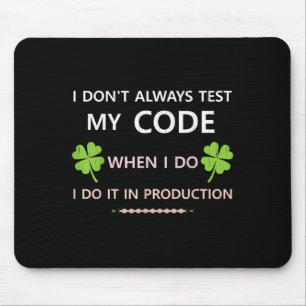 I Don't Always Test My Code When I Do I Do It In P Mouse Mat