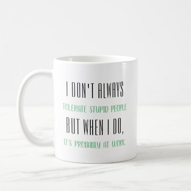 I don't always tolerate stupid people... coffee mug (Left)