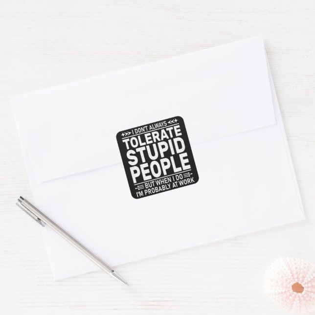 I Don't Always Tolerate Stupid People Funny Quote Square Sticker (Envelope)