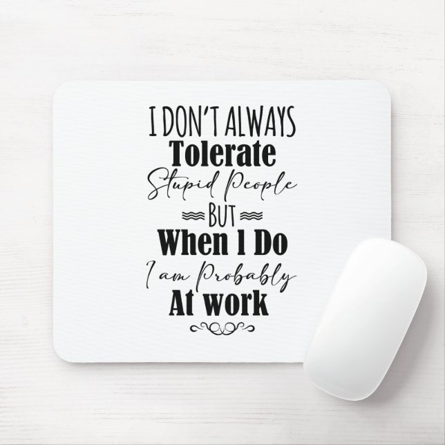 I Don't Always Tolerate Stupid People  Mouse Mat (With Mouse)