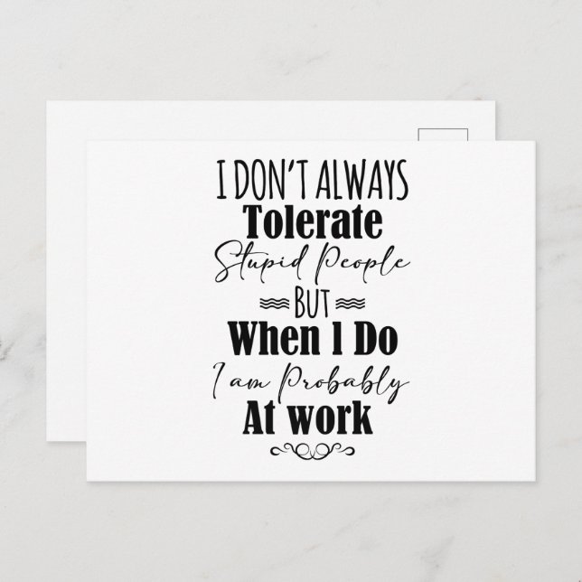 I Don't Always Tolerate Stupid People  Postcard (Front/Back)