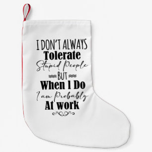 I Don't Always Tolerate Stupid People  Small Christmas Stocking