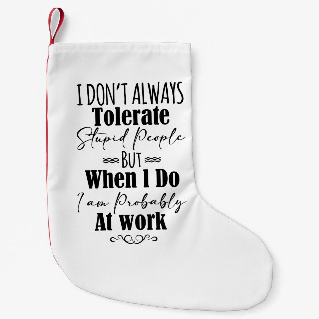 I Don't Always Tolerate Stupid People  Small Christmas Stocking (Front)