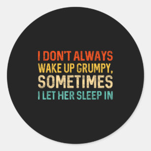 I Don't Always Wake Up Mpy, Mens Humor Funny Husba Classic Round Sticker