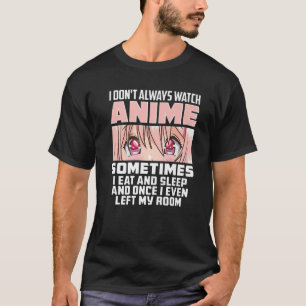 I Don't Always Watch Anime Cute Kawaii Japanese Gi T-Shirt